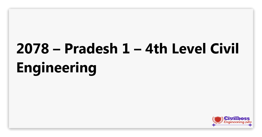 2078 – Pradesh 1 – 4th Level Civil Engineering